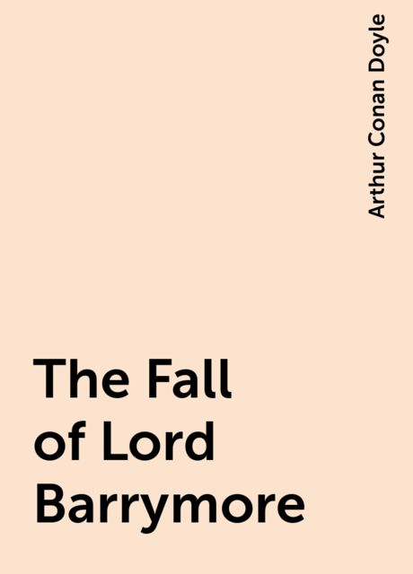 The Fall of Lord Barrymore, Arthur Conan Doyle