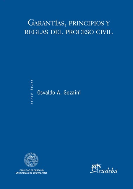 Garantías, principios y reglas del proceso civil, Osvaldo A. Gozaíni