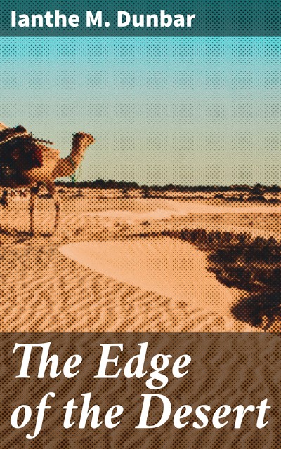The Edge of the Desert, Ianthe M. Dunbar