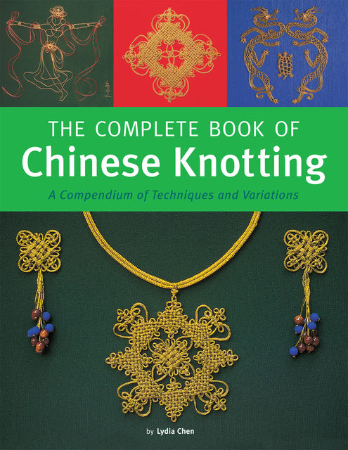 The Complete Book of Chinese Knotting, Lydia Chen