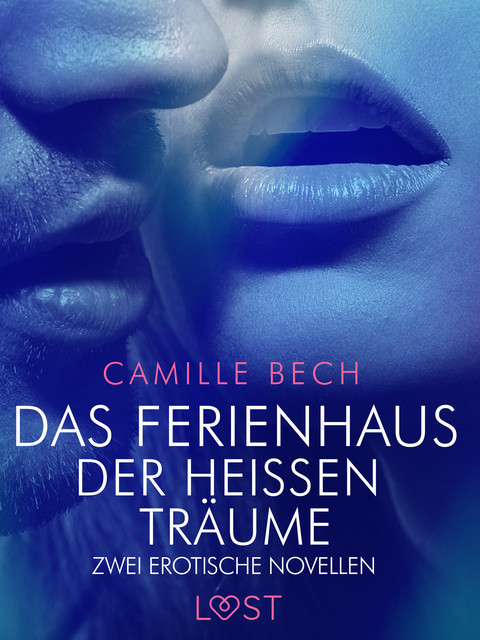 Das Ferienhaus der heißen Träume – Zwei erotische Novellen, Camille Bech