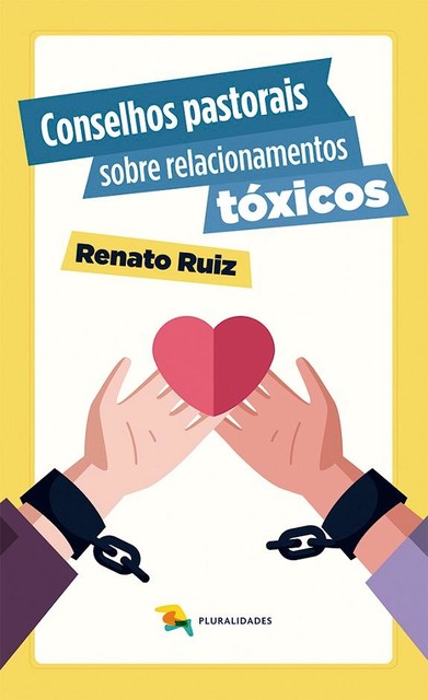 Conselhos pastorais sobre relacionamentos tóxicos, Renato Ruiz