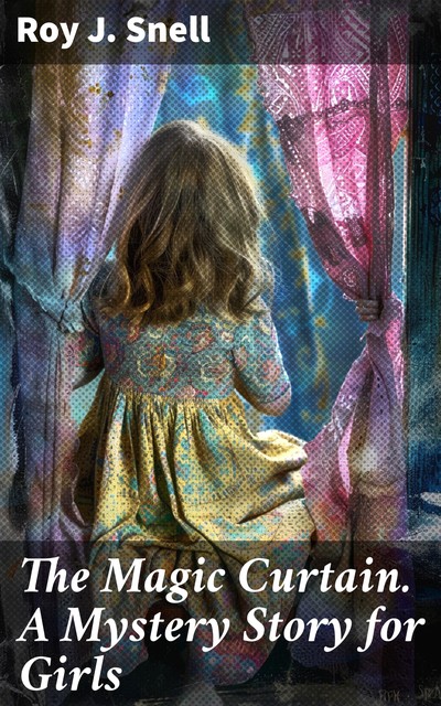 The Magic Curtain A Mystery Story for Girls, Roy J.Snell