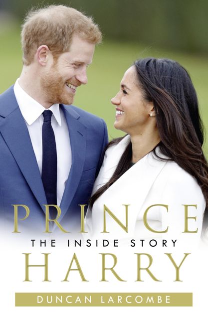Prince Harry: The Inside Story, Duncan Larcombe