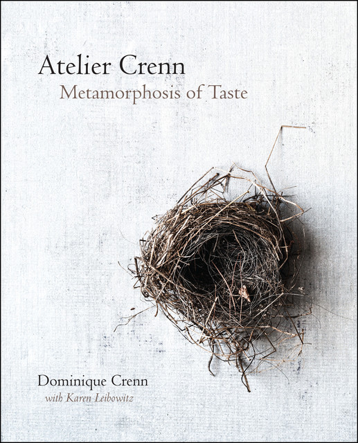 Atelier Crenn: Metamorphosis of Taste, Dominique Crenn, Karen Leibowitz