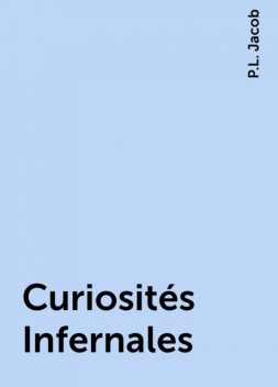Curiosités Infernales, P.L. Jacob