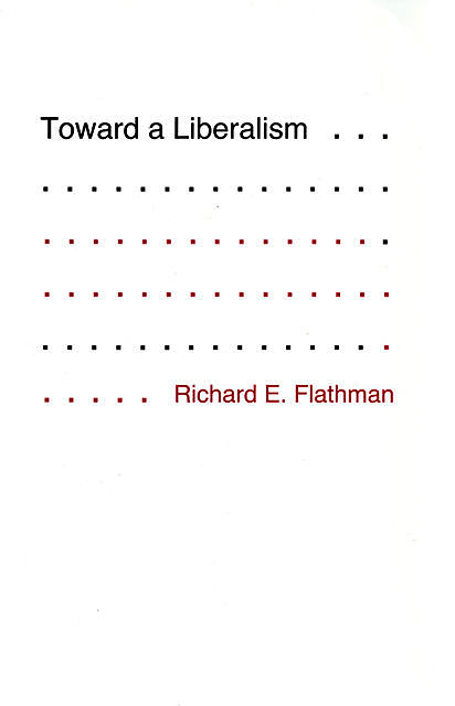 Toward a Liberalism, Richard Flathman