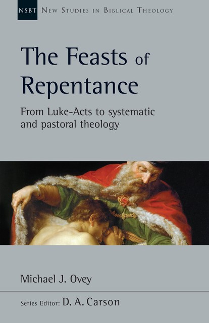 The Feasts of Repentance, Michael J. Ovey