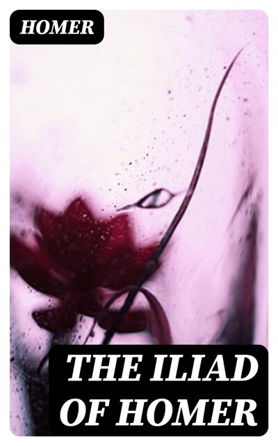 The Iliad of Homer, Homer