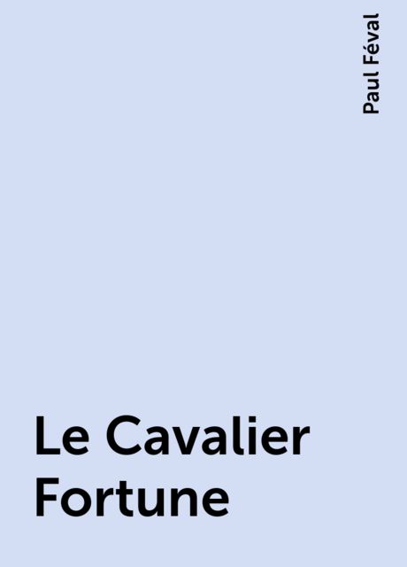 Le Cavalier Fortune, Paul Féval