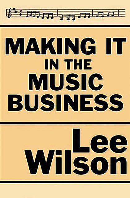 Making It in the Music Business, Lee Wilson
