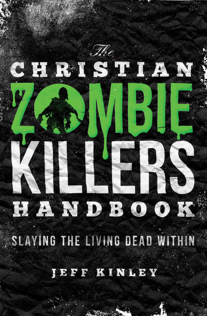 The Christian Zombie Killers Handbook, Jeff Kinley