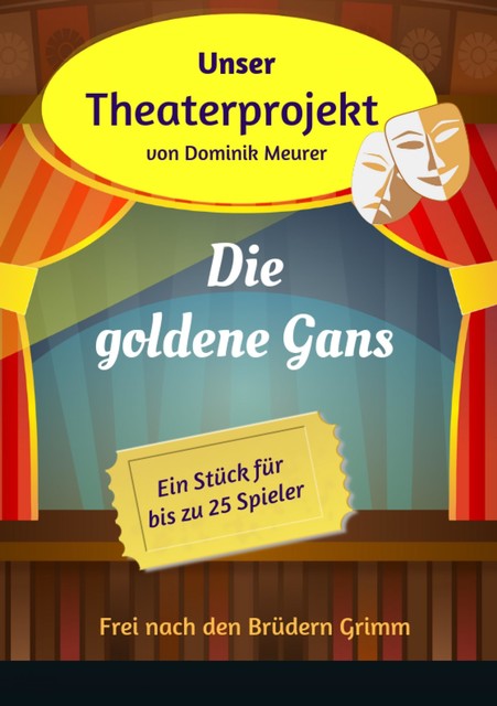Unser Theaterprojekt, Band 15 – Die goldene Gans, Dominik Meurer