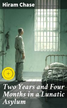 Two Years and Four Months in a Lunatic Asylum, Hiram Chase
