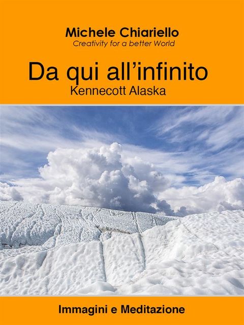 Da qui all’infinito, Kennecott Alaska, Michele Chiariello