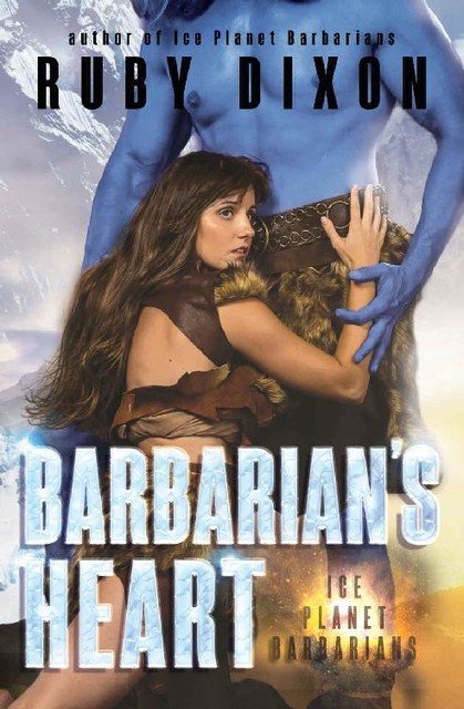 Barbarian's Heart: A SciFi Alien Romance (Ice Planet Barbarians Book 10), Ruby Dixon