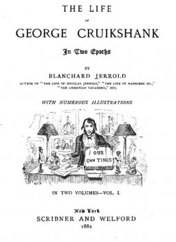 The Life of George Cruikshank in Two Epochs, Vol. 1. (of 2), Blanchard Jerrold