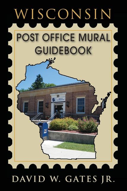 Wisconsin Post Office Mural Guidebook, David W Gates Jr.
