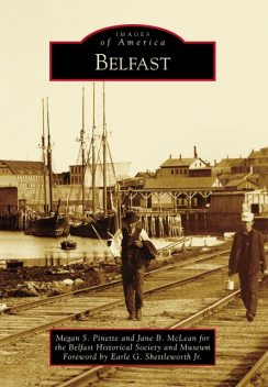 Belfast, Earle G. Shettleworth Jr.