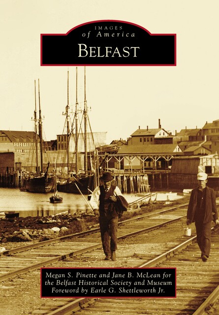 Belfast, Earle G. Shettleworth Jr.
