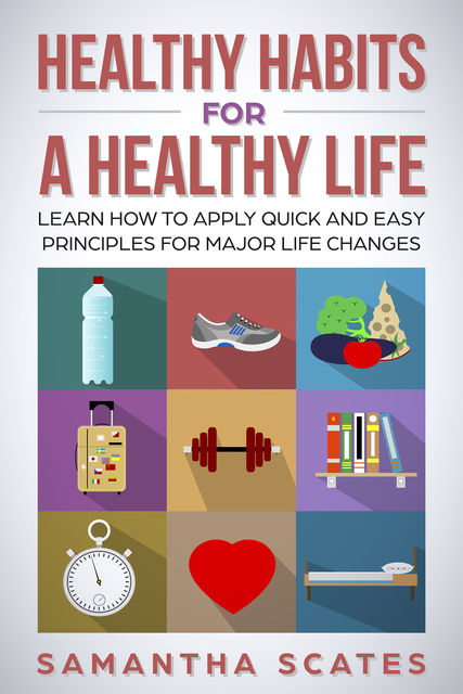 Healthy Habits for a Healthy Life, Samantha Scates