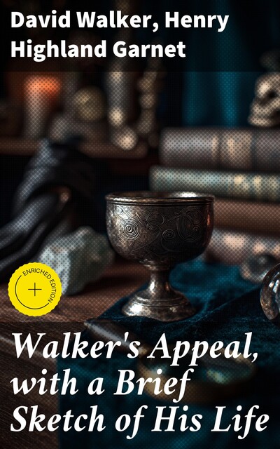 Walker's Appeal, with a Brief Sketch of His Life, David Walker, Henry Highland Garnet