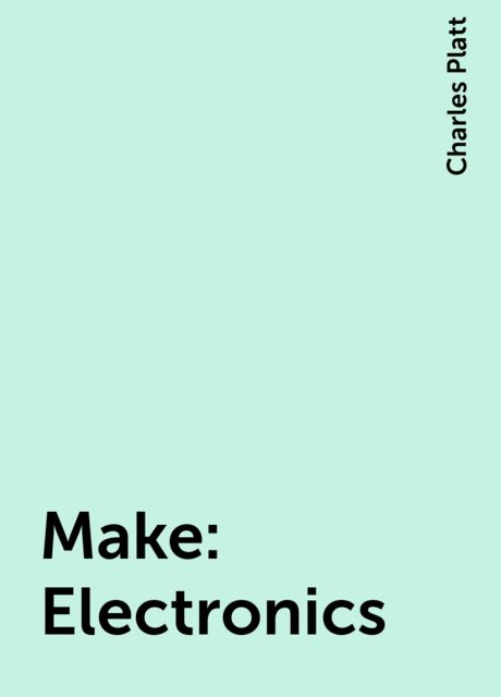 Make: Electronics, Charles Platt