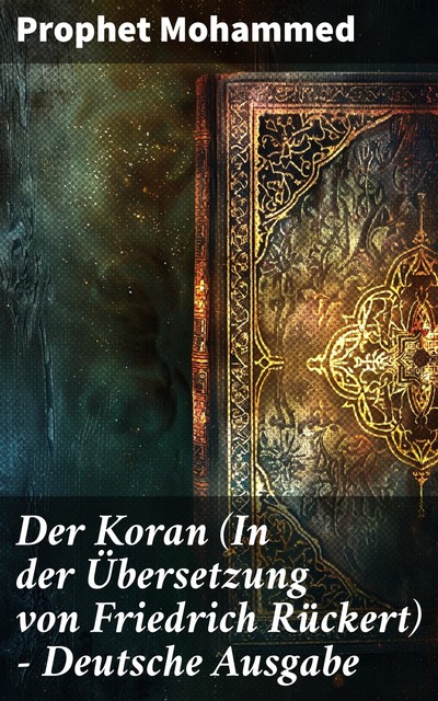 Der Koran (In der Übersetzung von Friedrich Rückert) – Deutsche Ausgabe, Prophet Mohammed