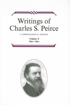 Writings of Charles S. Peirce: A Chronological Edition, Volume 8, Charles S.Peirce