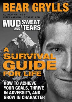 A Survival Guide for Life, Bear Grylls