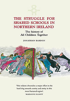 Struggle for Shared Schools in Northern Ireland: The History of All Children Together, Jonathan Bardon