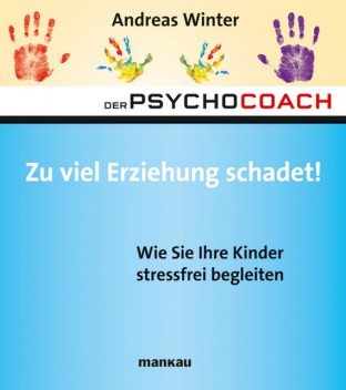 Der Psychocoach 8: Zu viel Erziehung schadet, Andreas Winter
