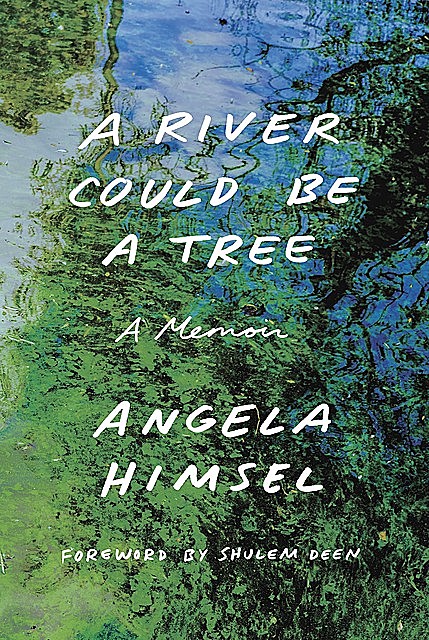 A River Could Be a Tree, Angela Himsel