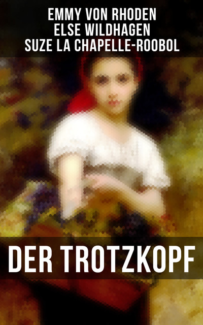 Der Trotzkopf, Emmy von Rhoden, Else Wildhagen, Suze La Chapelle-Roobol
