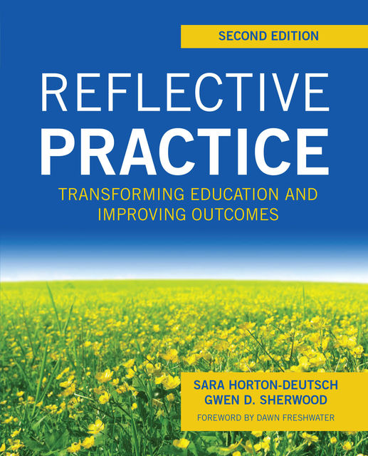 Reflective Practice, Second Edition: Transforming Education and Improving Outcomes, Gwen Sherwood, Sara Horton-Deutsch