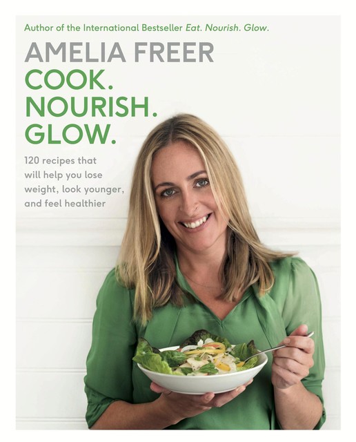 Cook. Nourish. Glow, Amelia Freer