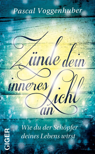 Zünde dein inneres Licht an, Pascal Voggenhuber