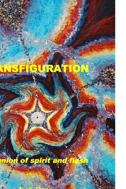 Transfiguration: The Union of Spirit and Flesh, Ebook, Jack Haas