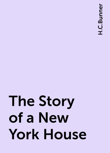 The Story of a New York House, H.C.Bunner