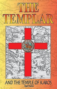THE TEMPLAR AND THE TEMPLE OF KAROS, Nigel Clayton