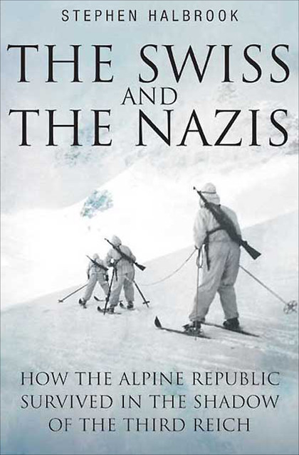 Swiss and the Nazis, Stephen Halbrook