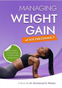 Managing Weight Gain After Pregnancy, Emmanuel H. Mukisa