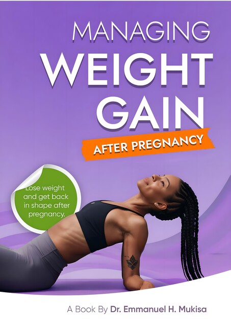 Managing Weight Gain After Pregnancy, Emmanuel H. Mukisa