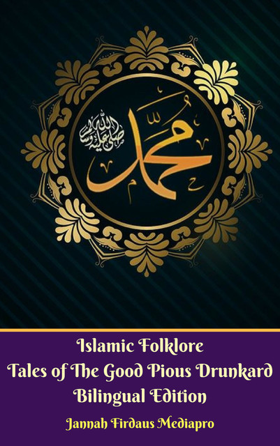 Islamic Folklore Tales of The Good Pious Drunkard Bilingual Edition, Jannah Firdaus Mediapro
