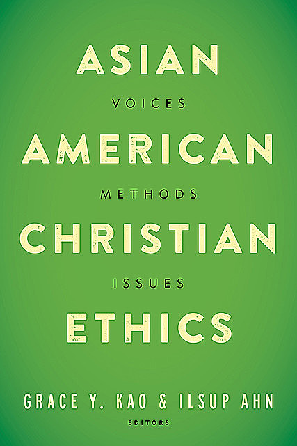 Asian American Christian Ethics, Ilsup Ahn, Grace Y Kao