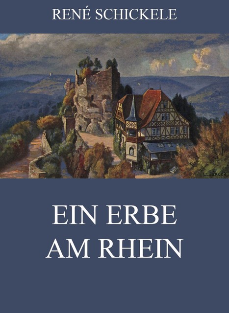 Ein Erbe am Rhein, René Schickele