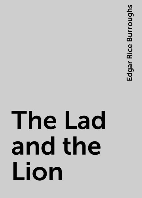 The Lad and the Lion, Edgar Rice Burroughs