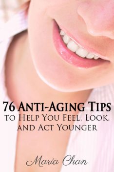 76 Anti-Aging Tips, Maria Chan