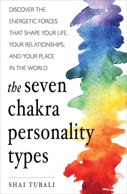 The Seven Chakra Personality Types, Shai Tubali