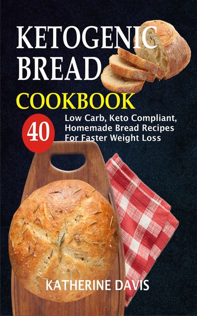 Ketogenic Bread Cookbook, Katherine Davis
